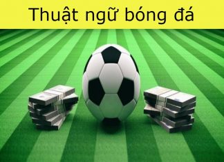 Các thuật ngữ trong bóng đá mà ai cũng cần biết thuật ngữ bóng đá