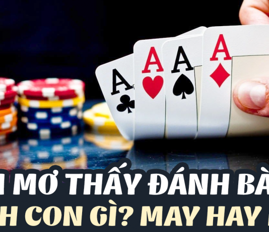 Mộng thấy đánh bài chốt lô gì chính xác nhất? mơ thấy đánh bài