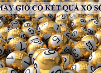 Mấy giờ có kết quả xổ số chính thức – Xem xổ số ở đâu uy tín Mấy giờ có kết quả xổ số