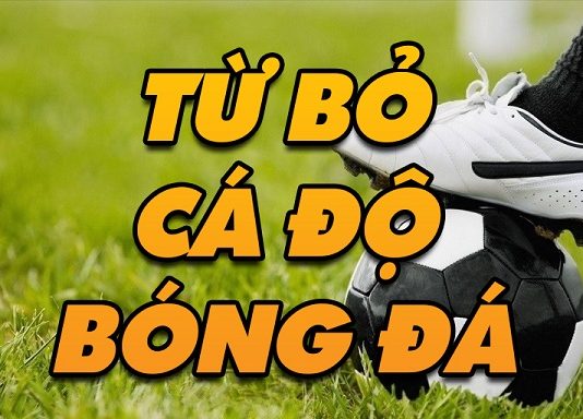 Phương pháp hiệu quả giúp từ bỏ cá độ bóng đá từ bỏ cá độ bóng đá