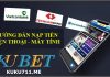 Cách nạp tiền KUBET trên điện thoại và máy tính nhanh gọn nhất! cách nạp tiền kubet