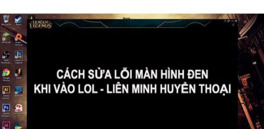 Cách sửa lỗi vào game màn hình đen trong LOL Vào game màn hình đen lol