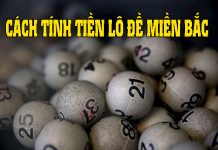 2 cách tính tiền lô đề miền Bắc cơ bản, ai cũng nên thuộc lòng Cách tính tiền lô đề miền Bắc