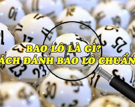 Bao lô là gì? Cách đánh bao lô thế nào? cách đánh bao lô