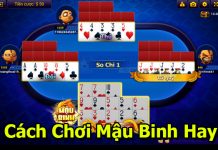 Bật mí kinh nghiệm chơi mậu binh lên cao thủ siêu hay cách chơi mậu binh hay