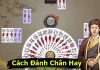 Hướng dẫn cách chơi bài chắn siêu hay cách đánh chắn hay