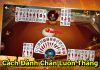 Bật mí cách chơi chắn luôn thắng cách đánh chắn luôn thắng
