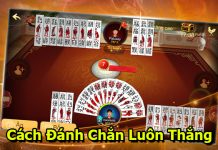 Bật mí cách chơi chắn luôn thắng cách đánh chắn luôn thắng