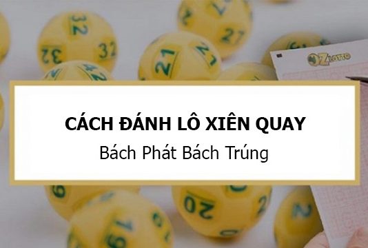 Hướng dẫn cách đánh lô xiên quay cách đánh lô xiên quay