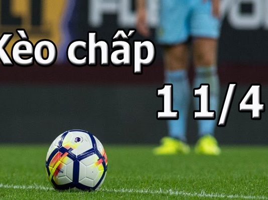 Chấp 1 ¼ là sao? Bắt cá độ bóng đá kèo này như thế nào? chấp 1/4 là sao