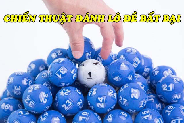 Cao thủ “rỉ tai” 4 chiến thuật đánh lô đề bất bại, ai cũng nên biết 1 Chiến thuật đánh lô đề bất bại