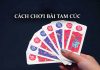 Cách chơi bài tam cúc dễ hiểu và đơn giản nhất Cách chơi bài tam cúc