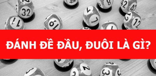 Cách đánh đầu đuôi là sao, đánh thế nào dễ trúng? Đánh đề đầu đuôi là gì