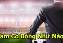 Làm cò cá độ bóng đá như thế nào để kiếm được nhiều tiền? làm cò cá độ bóng như nào