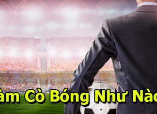 Làm cò cá độ bóng đá như thế nào để kiếm được nhiều tiền? làm cò cá độ bóng như nào