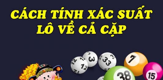 Cách tính xác suất lô về cả cặp chuẩn không cần chỉnh