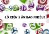 Lô xiên 3 ăn bao nhiêu? Cách tìm lô xiên 3 dễ trúng nhất lô xiên 3 ăn bao nhiêu