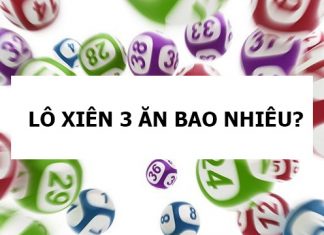 Lô xiên 3 ăn bao nhiêu? Cách tìm lô xiên 3 dễ trúng nhất lô xiên 3 ăn bao nhiêu