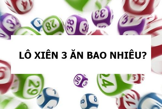 Lô xiên 3 ăn bao nhiêu? Cách tìm lô xiên 3 dễ trúng nhất lô xiên 3 ăn bao nhiêu