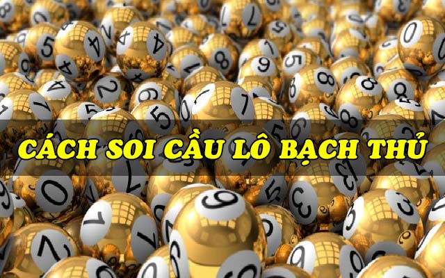 Gợi ý 4 cách soi cầu lô bạch thủ “bách phát bách trúng” 2 Cách soi cầu lô bạch thủ