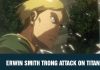 Nhân vật Attack on Titan: Erwin Smith là ai?