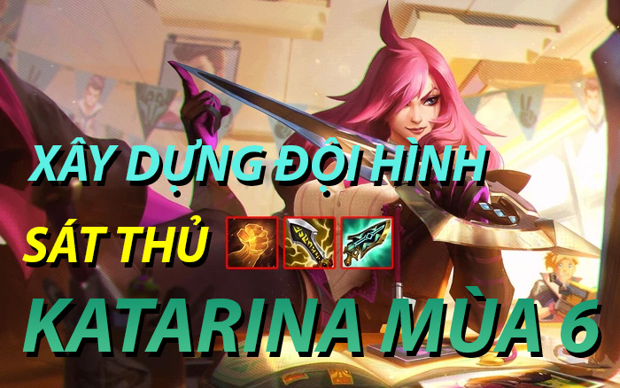 Xây dựng đội hình Katarina sát thủ ĐTCL mùa 6